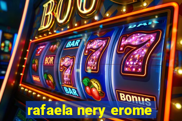 rafaela nery erome